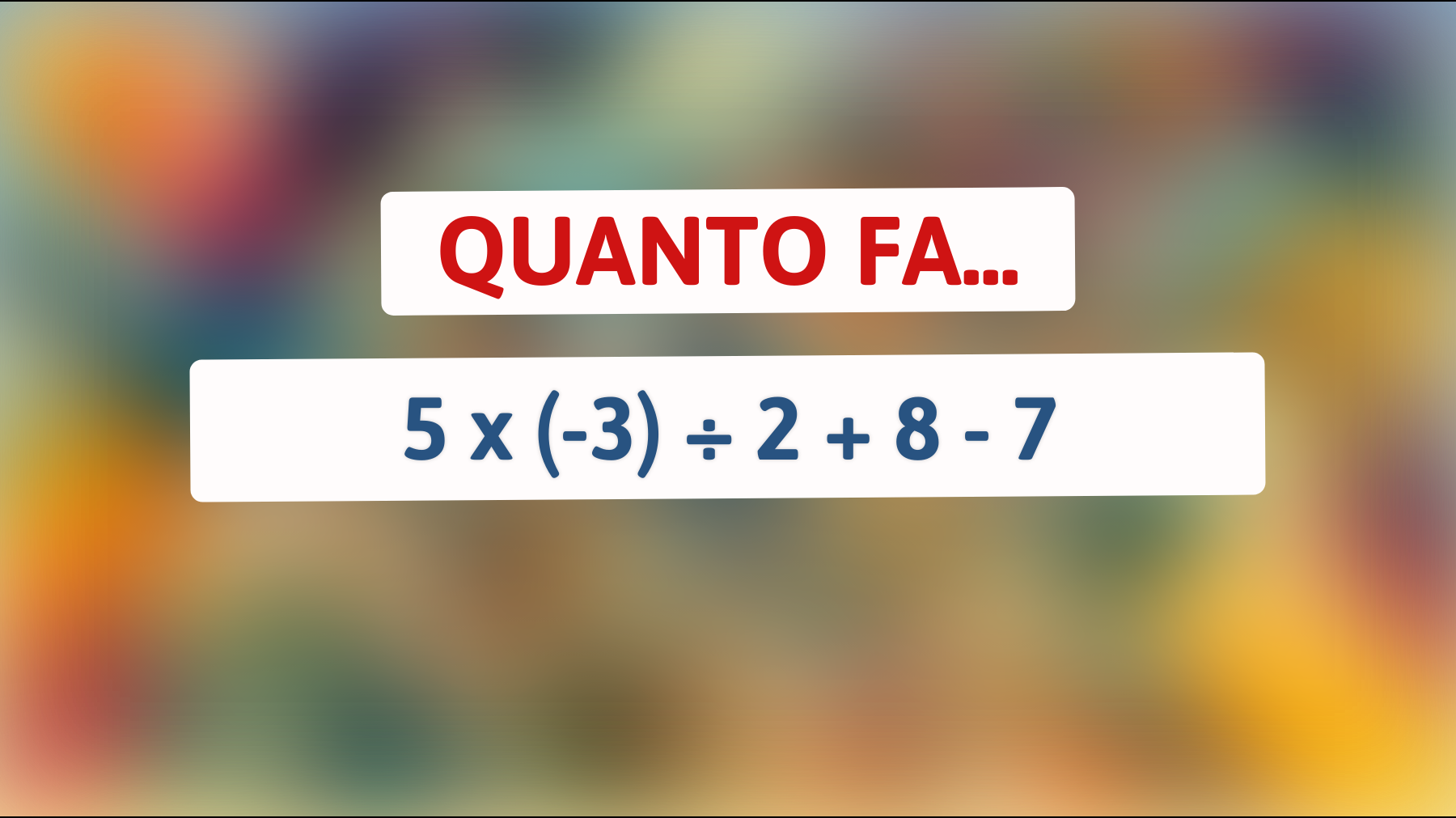 \"Sei tra le menti più geniali? Risolvi questo semplice calcolo prima di leggere la soluzione!\""