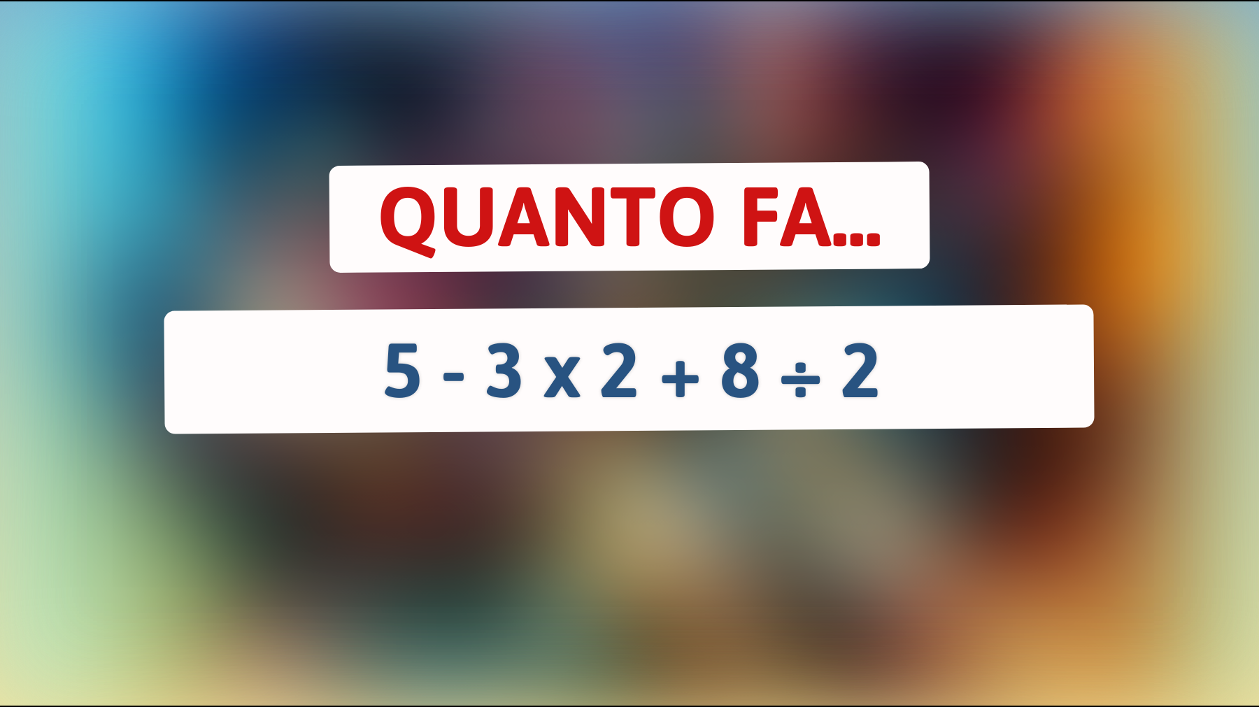Sei abbastanza intelligente per risolvere questo semplice calcolo che sta facendo impazzire il web? Scoprilo subito!"